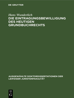 cover image of Die Eintragungsbewilligung des heutigen Grundbuchrechts